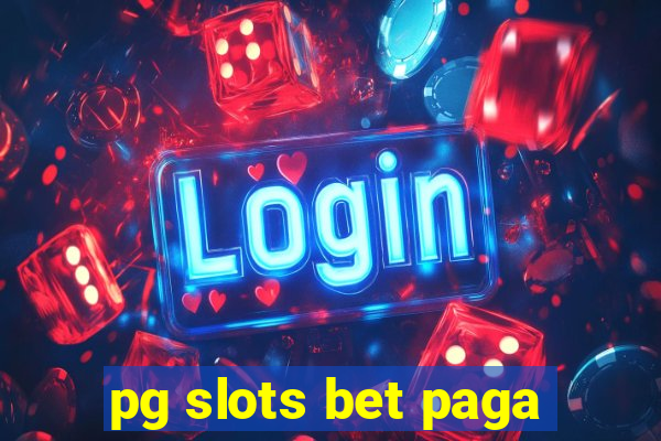 pg slots bet paga