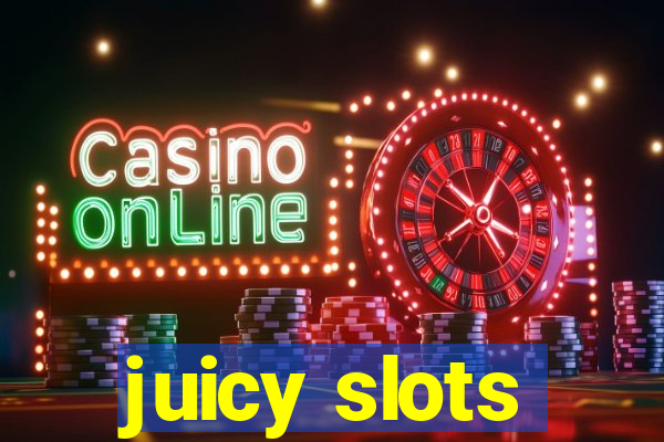 juicy slots