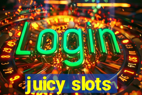 juicy slots