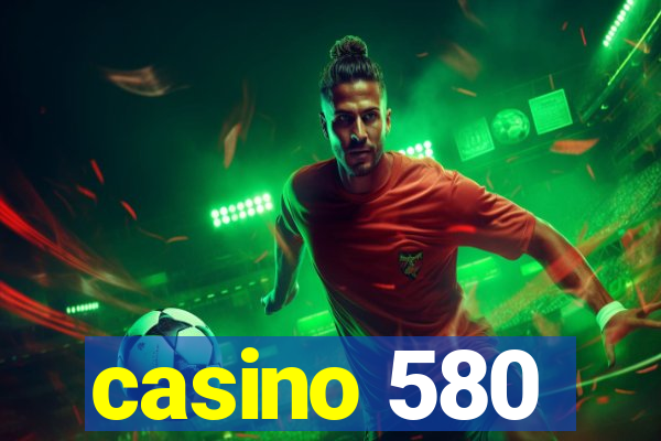 casino 580