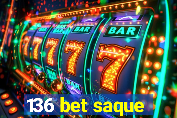 136 bet saque