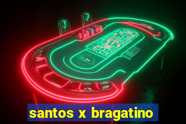 santos x bragatino