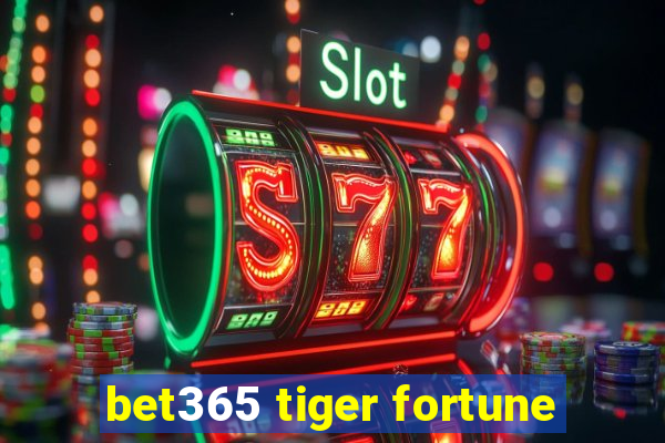 bet365 tiger fortune