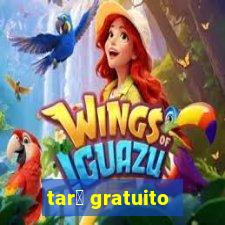 tar么 gratuito