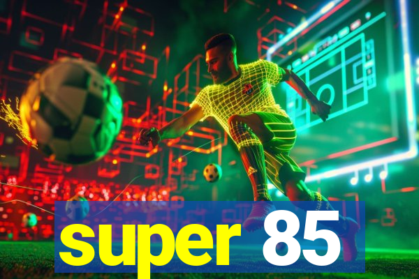 super 85