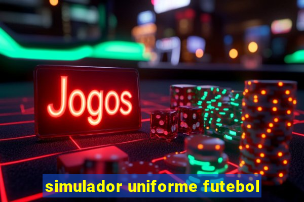 simulador uniforme futebol