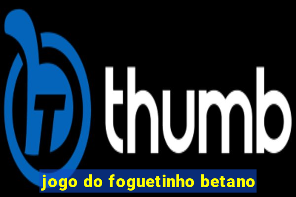 jogo do foguetinho betano