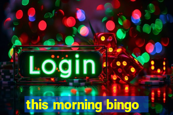 this morning bingo