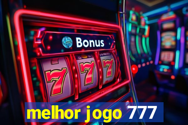 melhor jogo 777