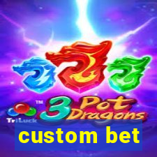 custom bet