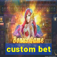 custom bet