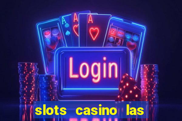 slots casino las vegas slots paga mesmo