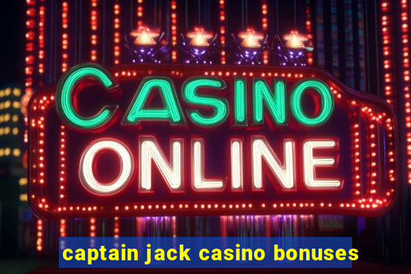 captain jack casino bonuses