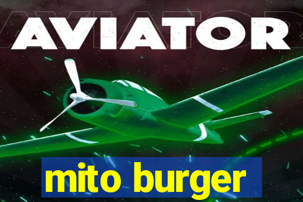 mito burger