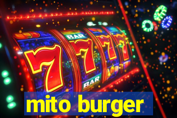 mito burger