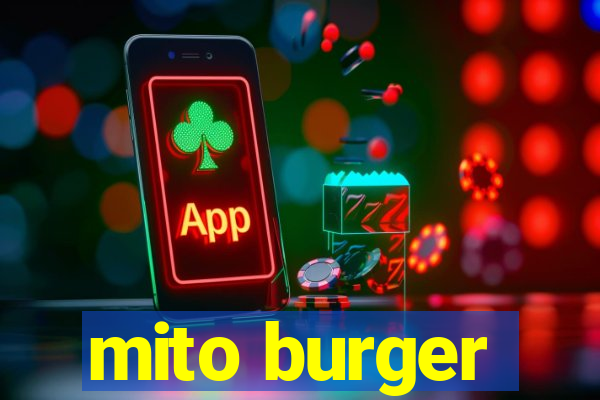 mito burger