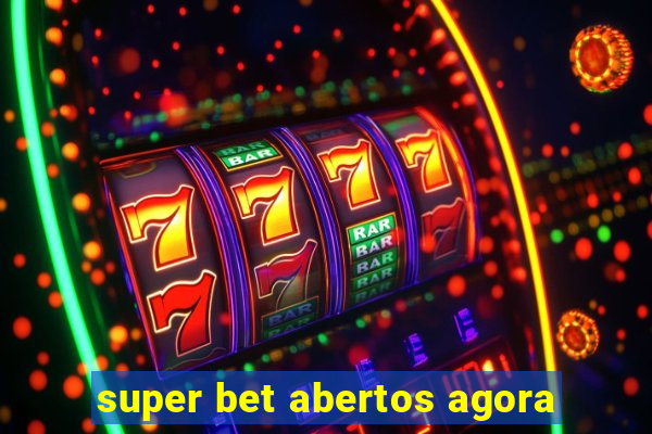 super bet abertos agora