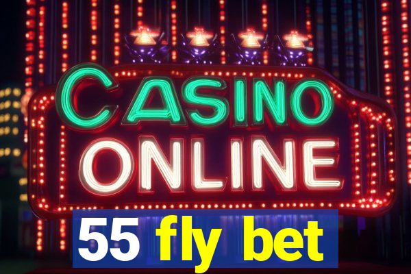 55 fly bet