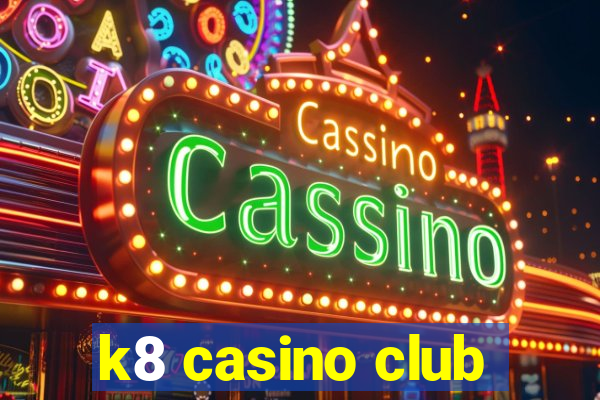 k8 casino club