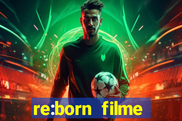 re:born filme completo dublado