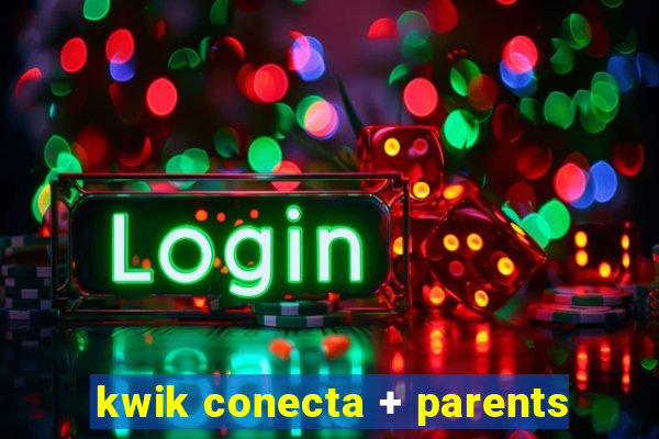 kwik conecta + parents