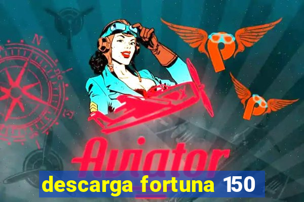 descarga fortuna 150