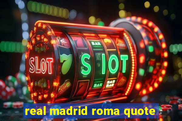 real madrid roma quote