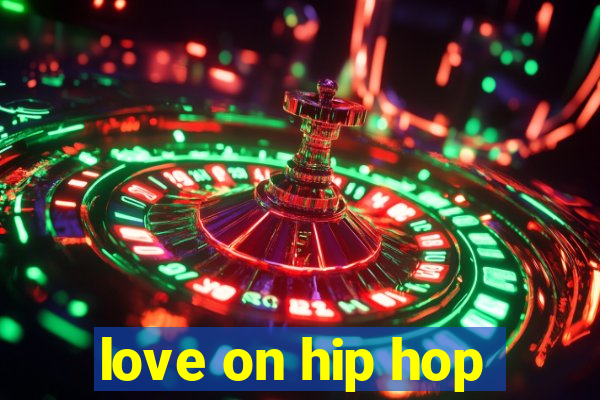 love on hip hop