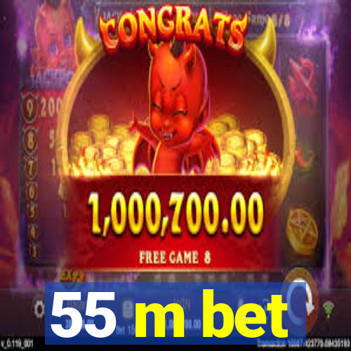 55 m bet