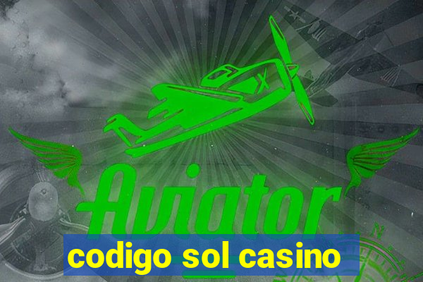 codigo sol casino