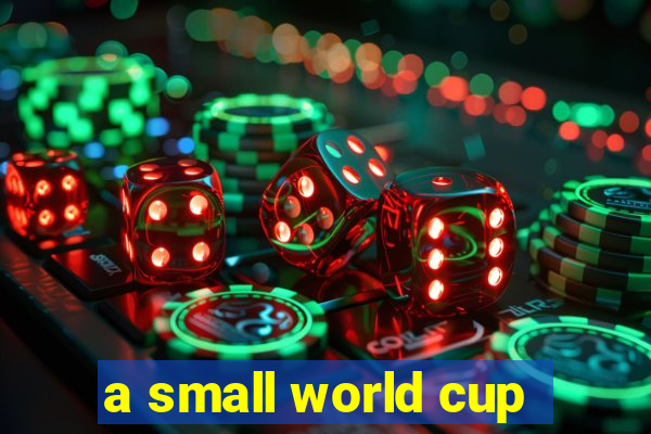 a small world cup