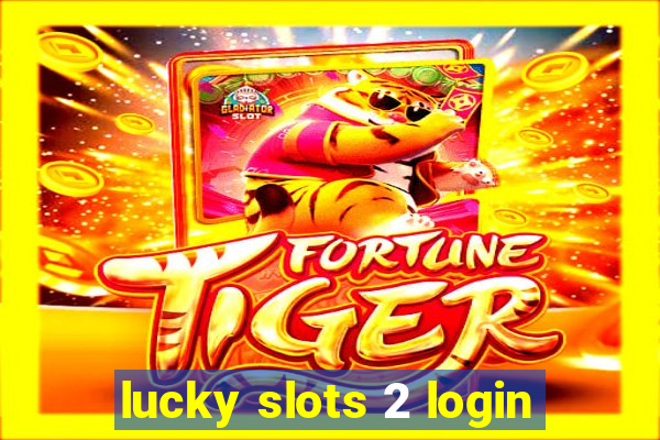 lucky slots 2 login