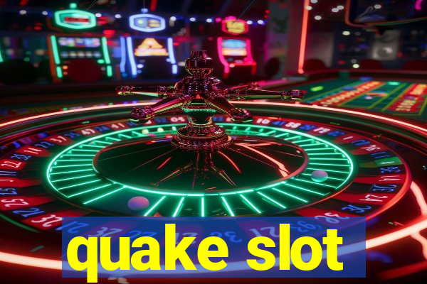 quake slot