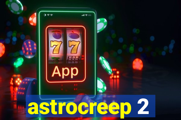 astrocreep 2