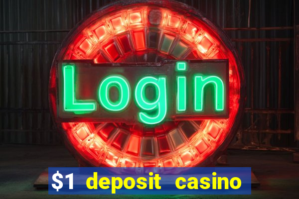 $1 deposit casino real money