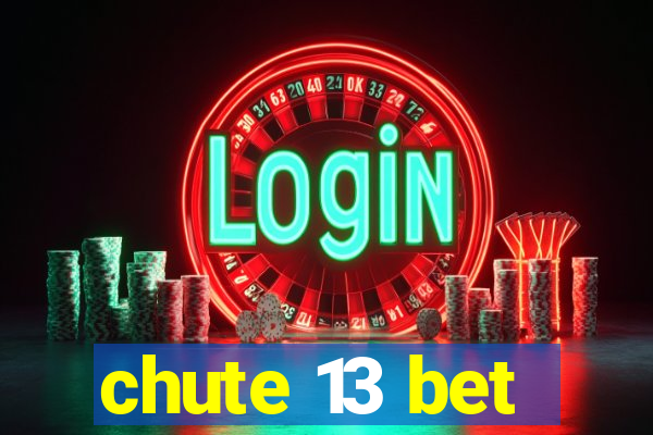 chute 13 bet