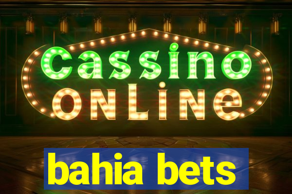 bahia bets