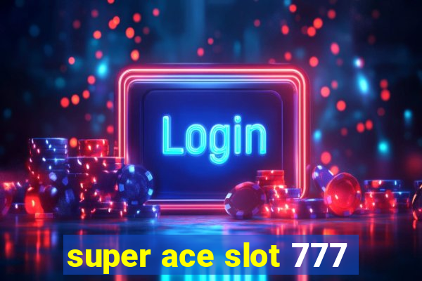 super ace slot 777