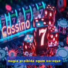 magia proibida ogum xoroque