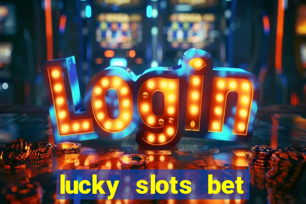 lucky slots bet paga mesmo