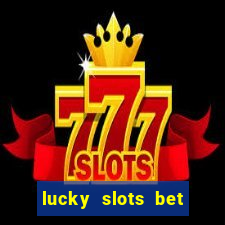 lucky slots bet paga mesmo