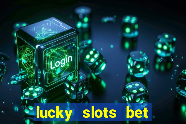 lucky slots bet paga mesmo