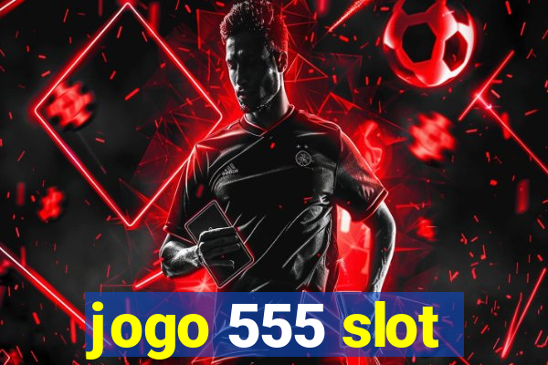 jogo 555 slot