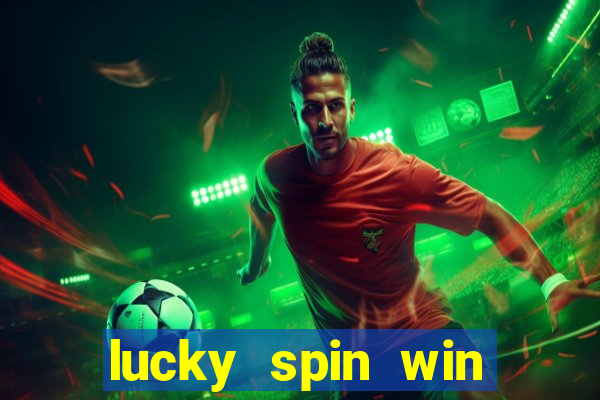 lucky spin win real money 2023