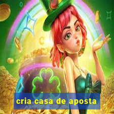 cria casa de aposta