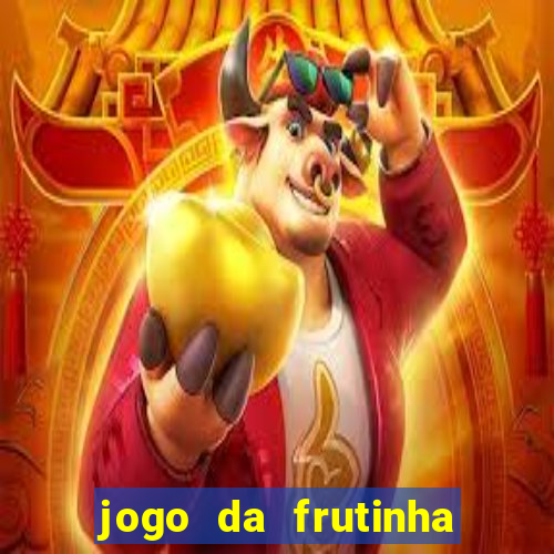 jogo da frutinha que paga dinheiro