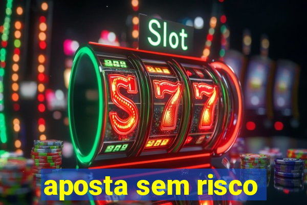 aposta sem risco