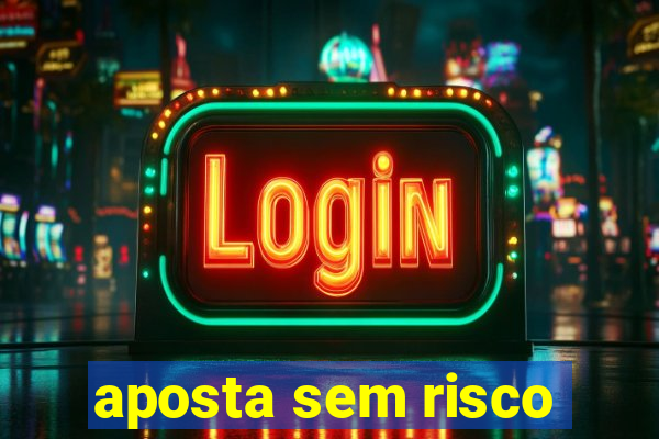 aposta sem risco