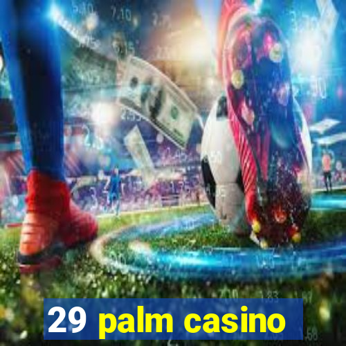 29 palm casino