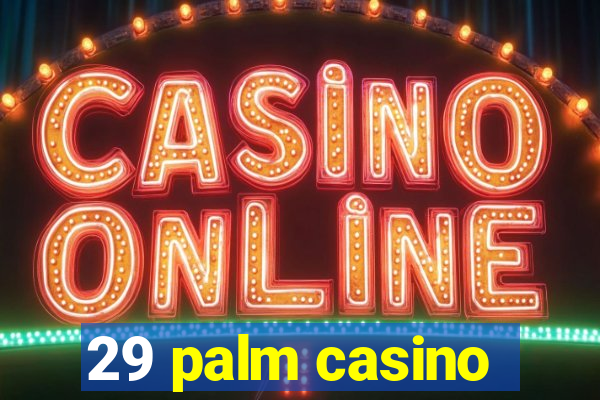 29 palm casino